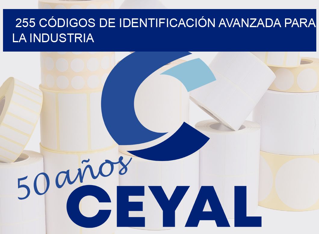 255 CÓDIGOS DE IDENTIFICACIÓN AVANZADA PARA LA INDUSTRIA