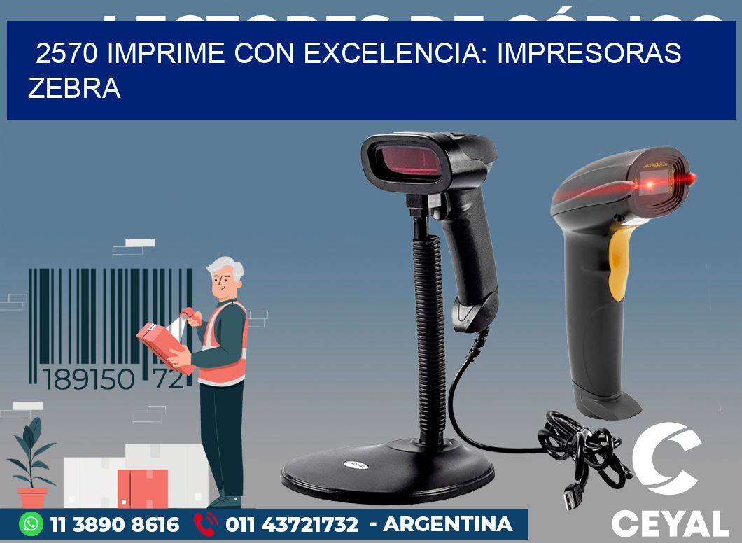 2570 IMPRIME CON EXCELENCIA: IMPRESORAS ZEBRA