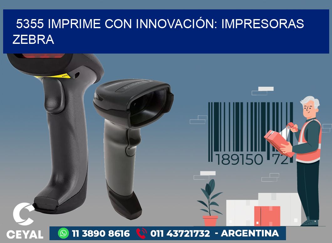 5355 IMPRIME CON INNOVACIÓN: IMPRESORAS ZEBRA