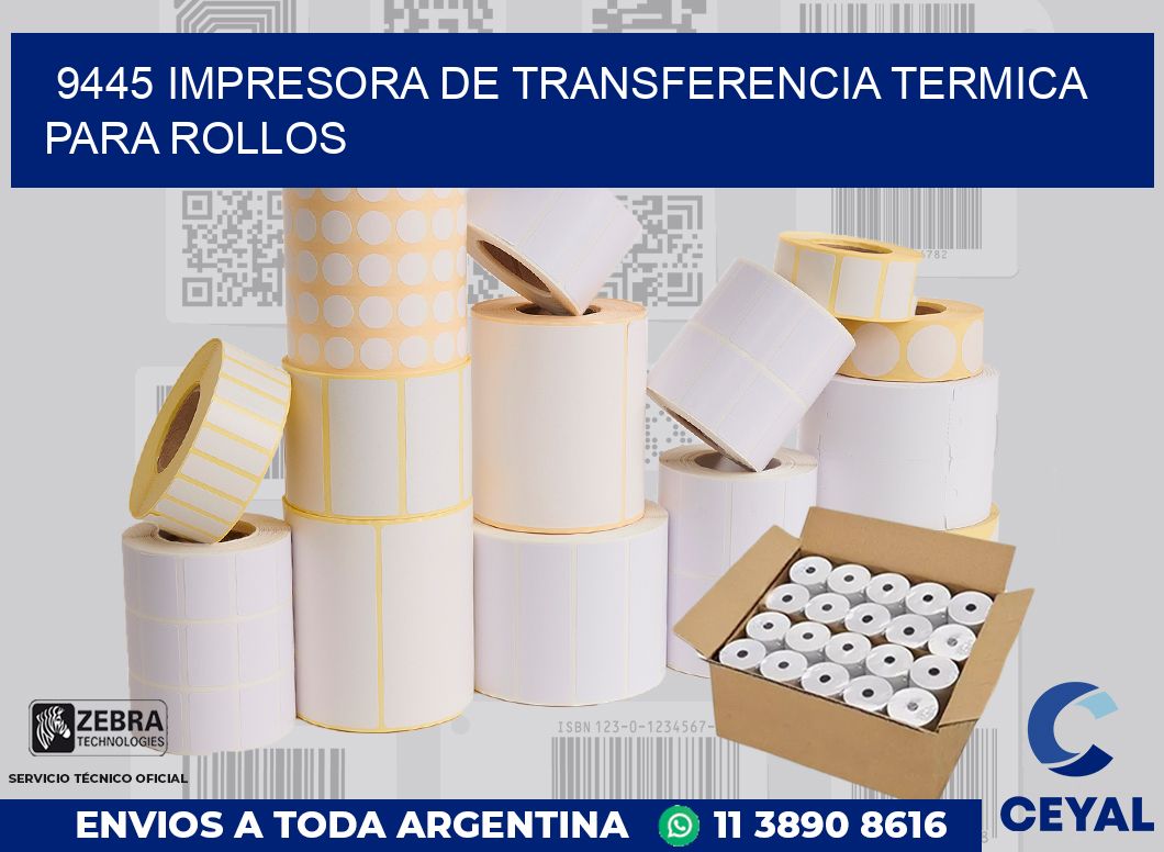 9445 IMPRESORA DE TRANSFERENCIA TERMICA PARA ROLLOS