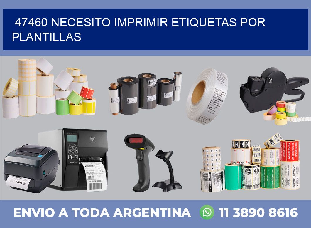 47460 NECESITO IMPRIMIR ETIQUETAS POR PLANTILLAS