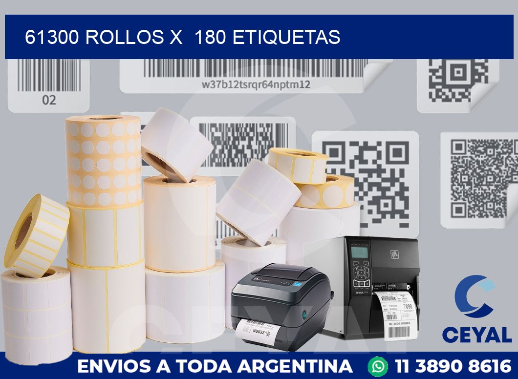 61300 Rollos x  180 etiquetas