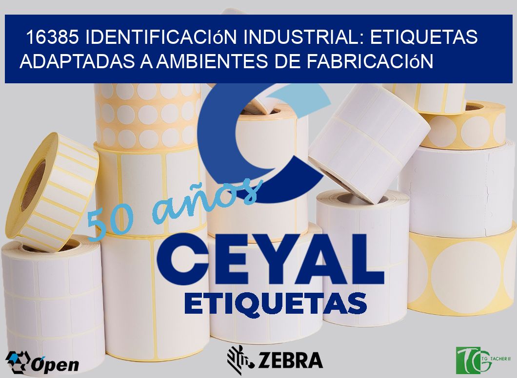 16385 Identificación Industrial: Etiquetas Adaptadas a Ambientes de Fabricación