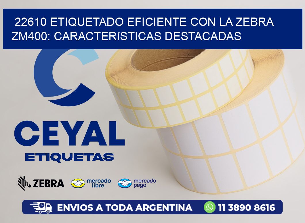 22610 Etiquetado Eficiente con la Zebra ZM400: Características Destacadas