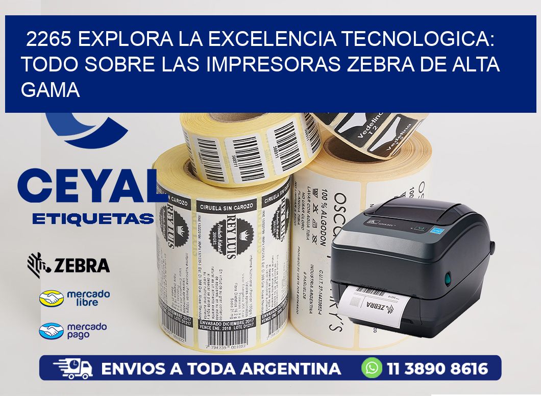 2265 EXPLORA LA EXCELENCIA TECNOLOGICA: TODO SOBRE LAS IMPRESORAS ZEBRA DE ALTA GAMA
