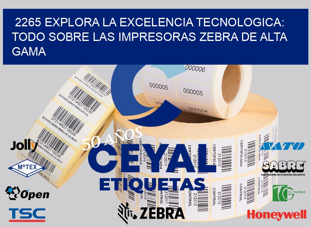 2265 EXPLORA LA EXCELENCIA TECNOLOGICA: TODO SOBRE LAS IMPRESORAS ZEBRA DE ALTA GAMA