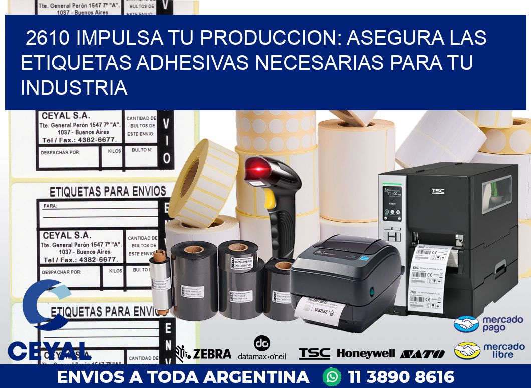 2610 IMPULSA TU PRODUCCION: ASEGURA LAS ETIQUETAS ADHESIVAS NECESARIAS PARA TU INDUSTRIA