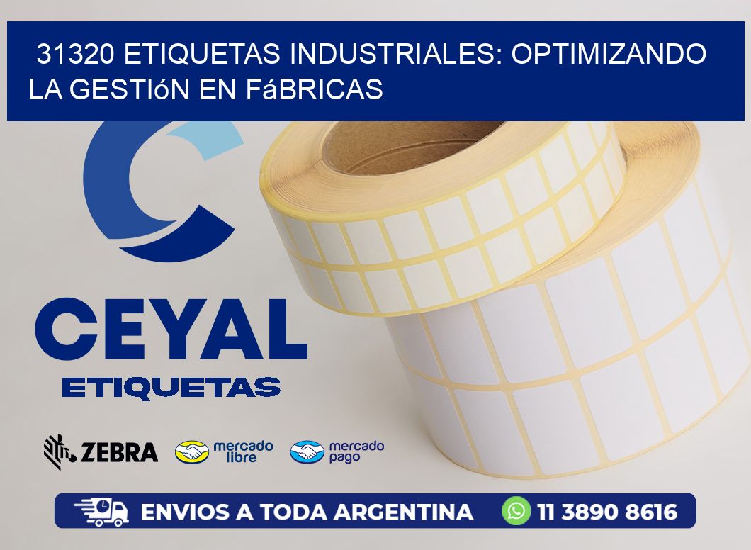 31320 Etiquetas Industriales: Optimizando la Gestión en Fábricas
