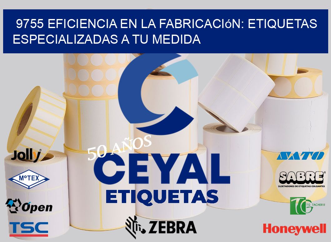 9755 Eficiencia en la Fabricación: Etiquetas Especializadas a tu Medida