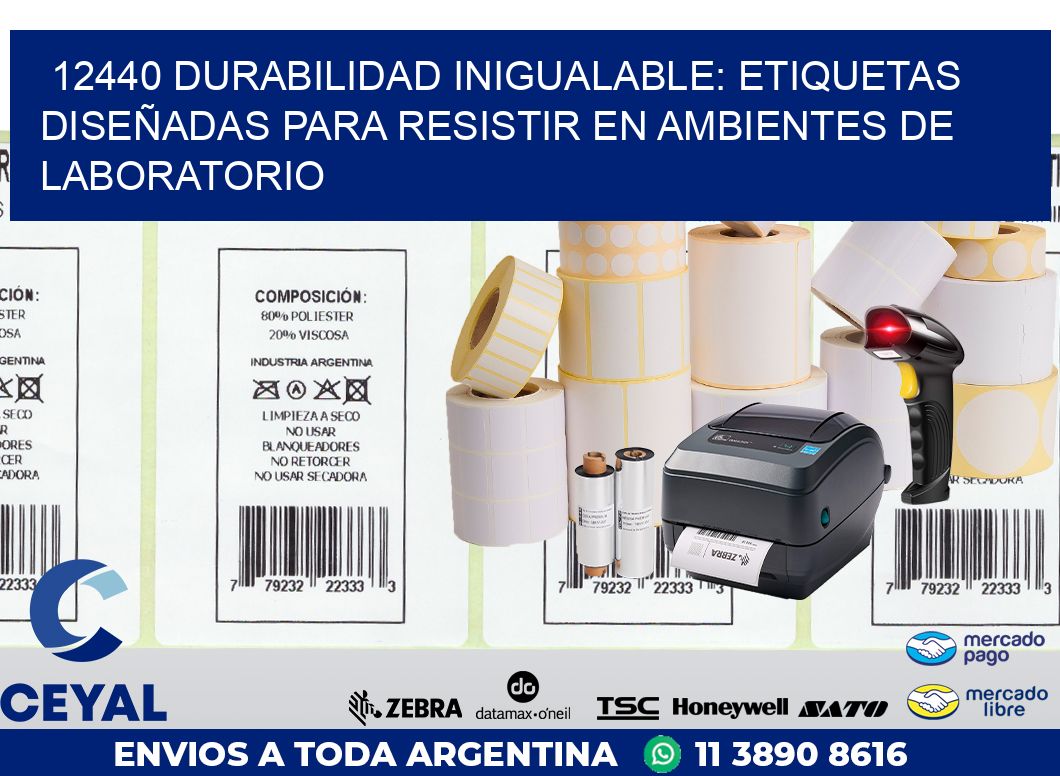 12440 DURABILIDAD INIGUALABLE: ETIQUETAS DISEÑADAS PARA RESISTIR EN AMBIENTES DE LABORATORIO