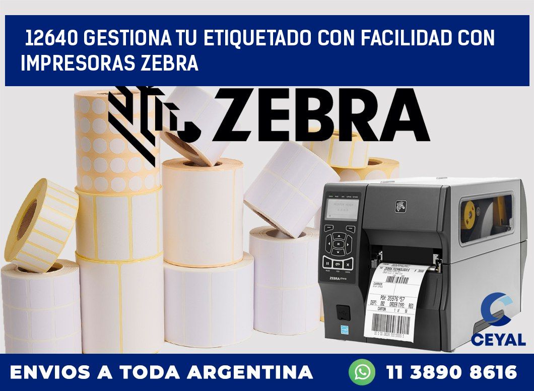 12640 GESTIONA TU ETIQUETADO CON FACILIDAD CON IMPRESORAS ZEBRA
