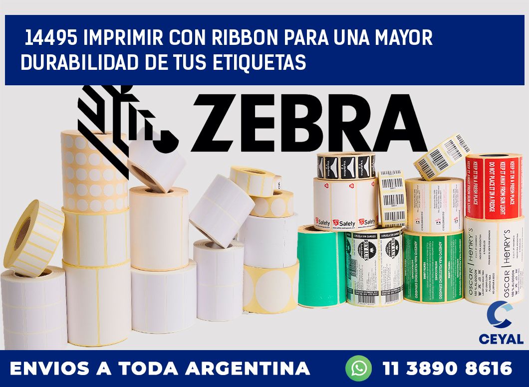 14495 IMPRIMIR CON RIBBON PARA UNA MAYOR DURABILIDAD DE TUS ETIQUETAS