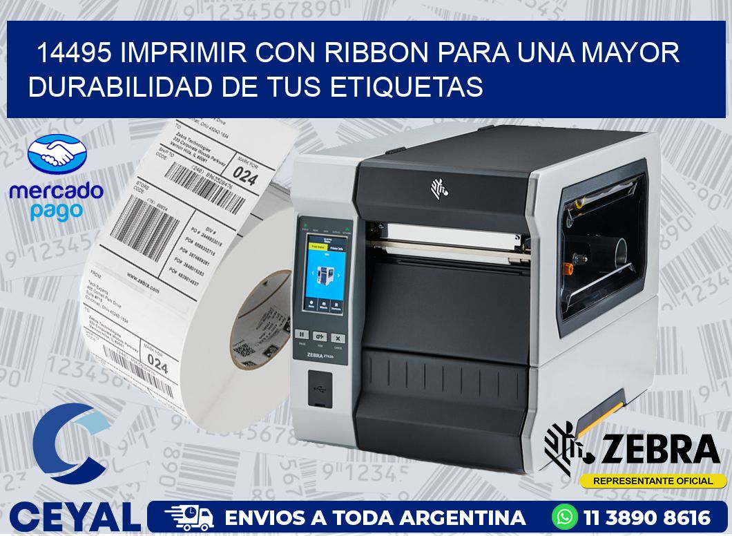 14495 IMPRIMIR CON RIBBON PARA UNA MAYOR DURABILIDAD DE TUS ETIQUETAS