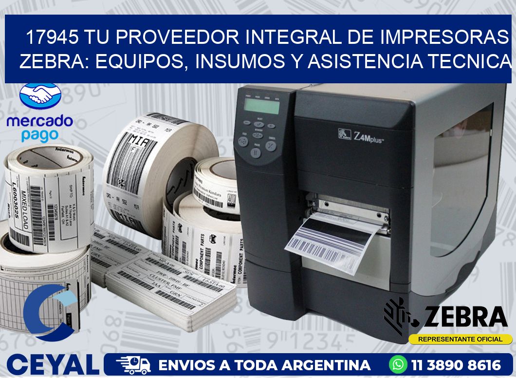17945 TU PROVEEDOR INTEGRAL DE IMPRESORAS ZEBRA: EQUIPOS, INSUMOS Y ASISTENCIA TECNICA