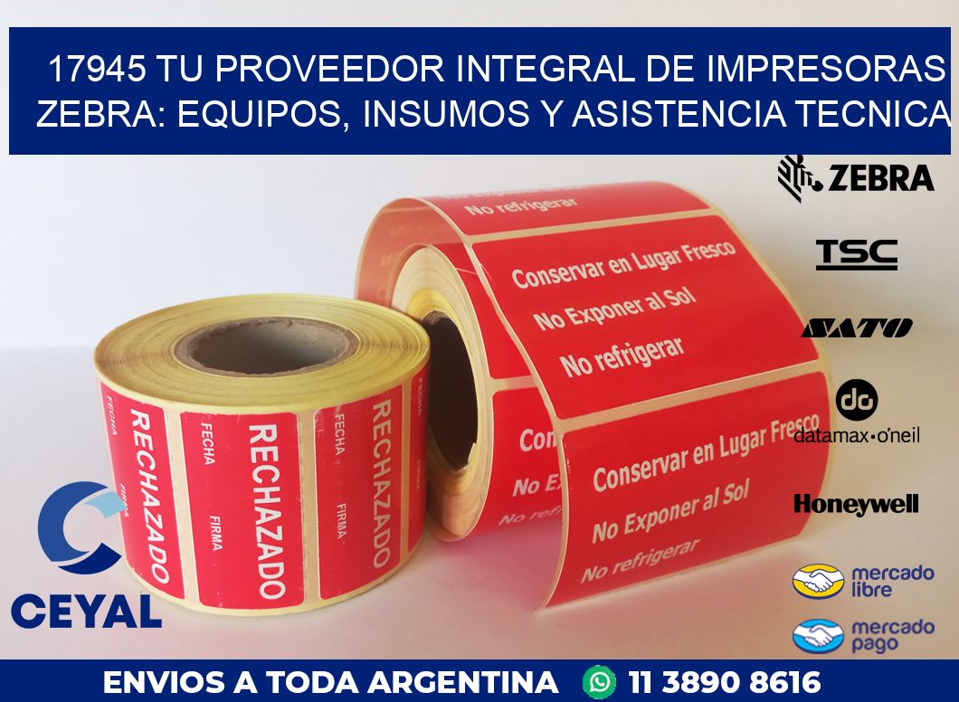 17945 TU PROVEEDOR INTEGRAL DE IMPRESORAS ZEBRA: EQUIPOS, INSUMOS Y ASISTENCIA TECNICA