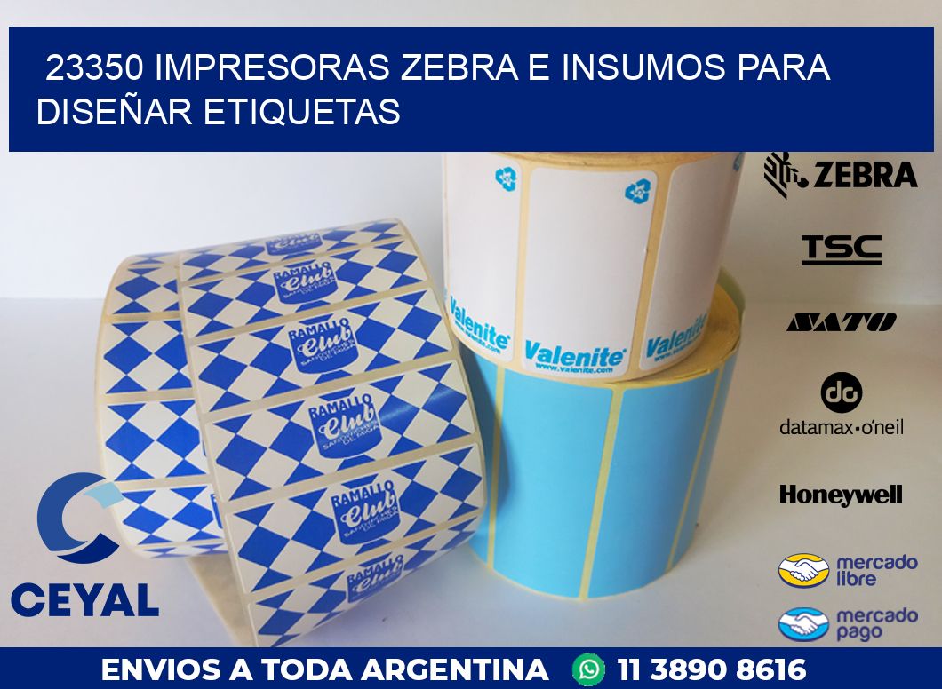 23350 IMPRESORAS ZEBRA E INSUMOS PARA DISEÑAR ETIQUETAS