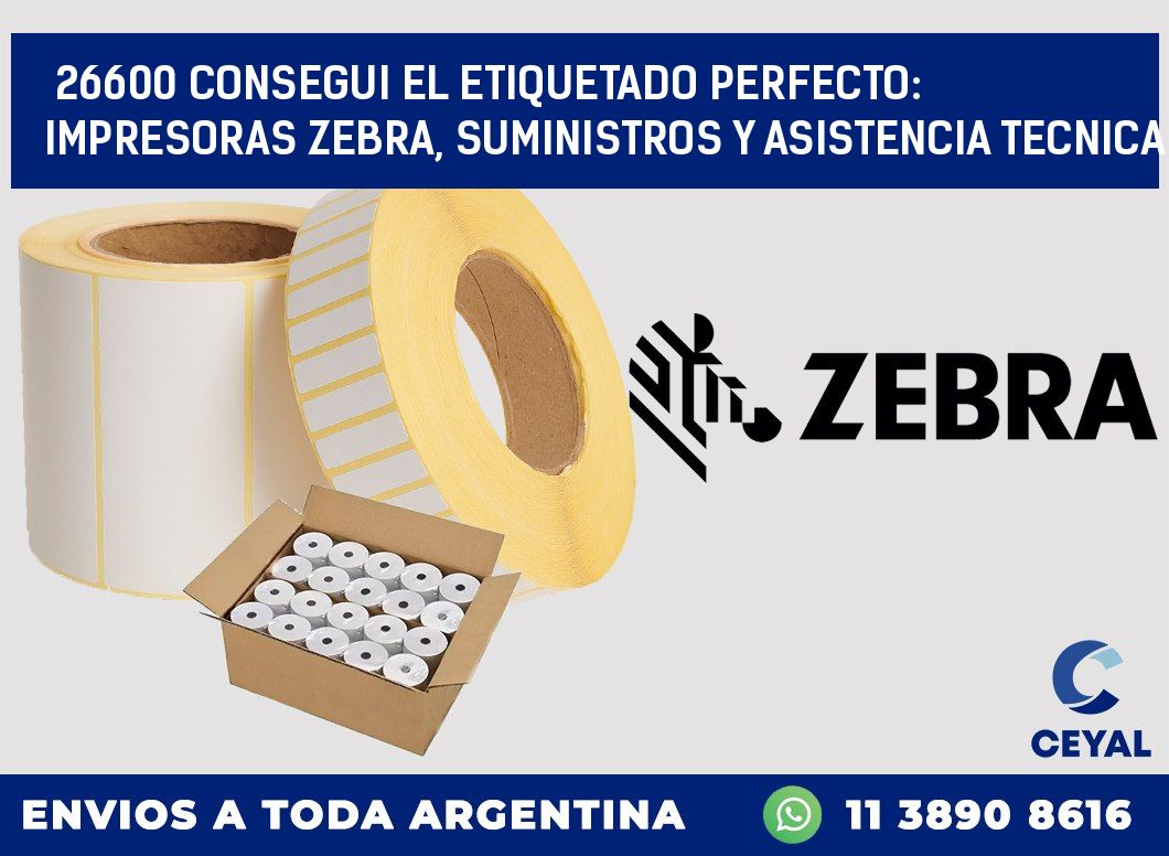 26600 CONSEGUI EL ETIQUETADO PERFECTO: IMPRESORAS ZEBRA, SUMINISTROS Y ASISTENCIA TECNICA