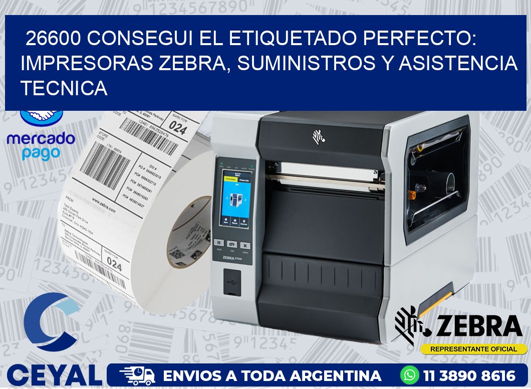 26600 CONSEGUI EL ETIQUETADO PERFECTO: IMPRESORAS ZEBRA, SUMINISTROS Y ASISTENCIA TECNICA