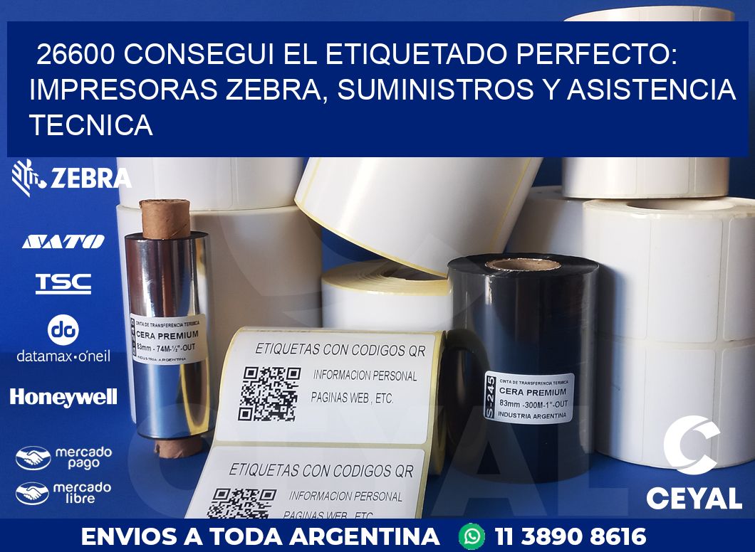 26600 CONSEGUI EL ETIQUETADO PERFECTO: IMPRESORAS ZEBRA, SUMINISTROS Y ASISTENCIA TECNICA