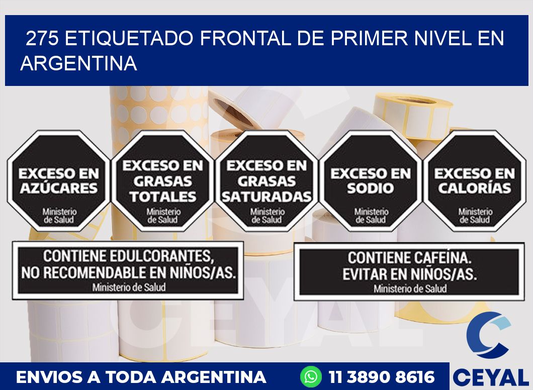 275 ETIQUETADO FRONTAL DE PRIMER NIVEL EN ARGENTINA