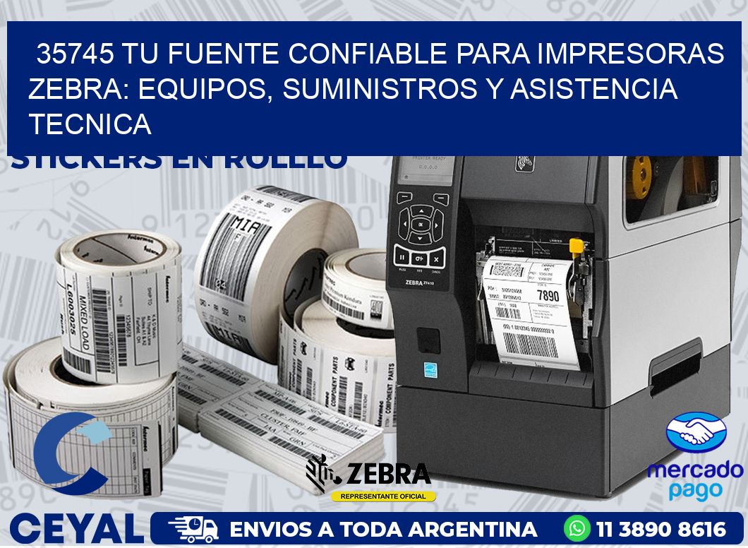 35745 TU FUENTE CONFIABLE PARA IMPRESORAS ZEBRA: EQUIPOS, SUMINISTROS Y ASISTENCIA TECNICA