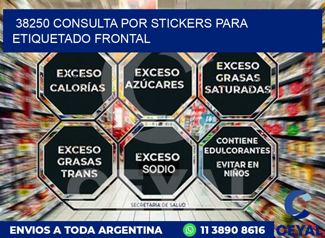 38250 CONSULTA POR STICKERS PARA ETIQUETADO FRONTAL