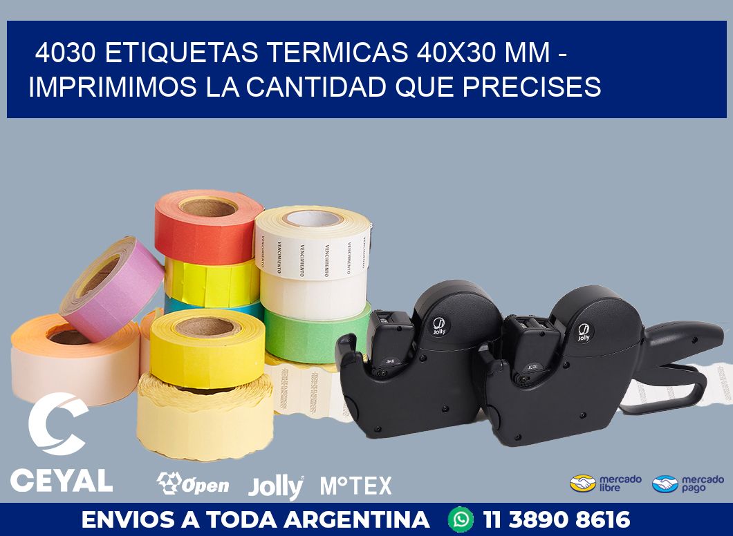 4030 ETIQUETAS TERMICAS 40X30 MM - IMPRIMIMOS LA CANTIDAD QUE PRECISES