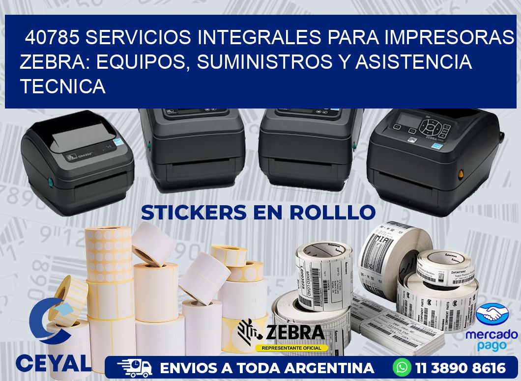 40785 SERVICIOS INTEGRALES PARA IMPRESORAS ZEBRA: EQUIPOS, SUMINISTROS Y ASISTENCIA TECNICA