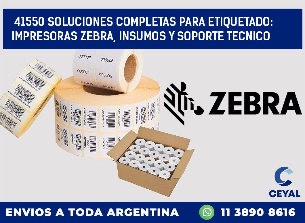 41550 SOLUCIONES COMPLETAS PARA ETIQUETADO: IMPRESORAS ZEBRA, INSUMOS Y SOPORTE TECNICO
