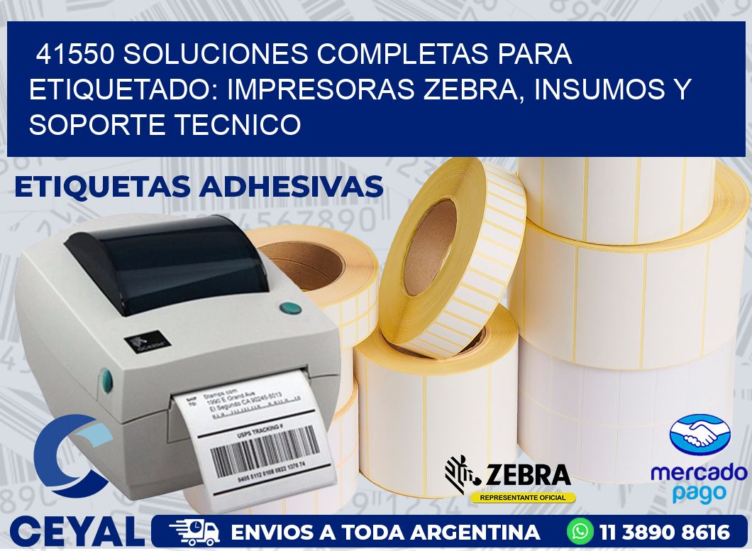 41550 SOLUCIONES COMPLETAS PARA ETIQUETADO: IMPRESORAS ZEBRA, INSUMOS Y SOPORTE TECNICO