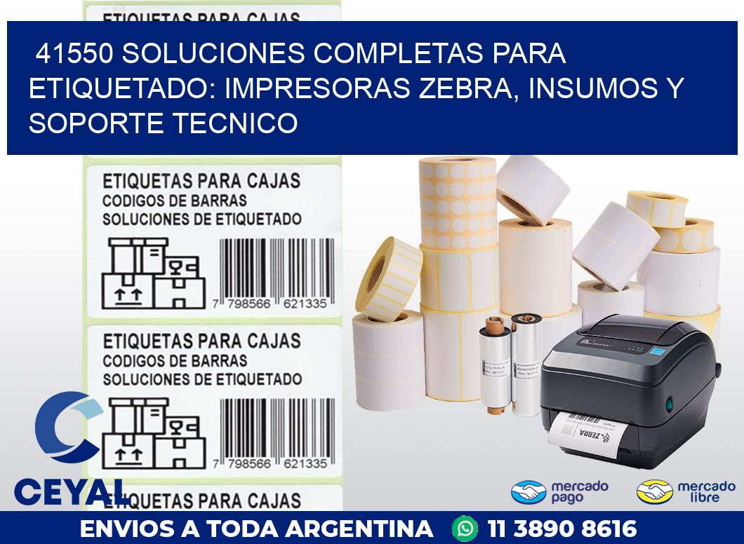 41550 SOLUCIONES COMPLETAS PARA ETIQUETADO: IMPRESORAS ZEBRA, INSUMOS Y SOPORTE TECNICO