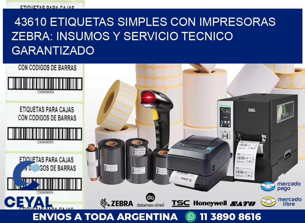 43610 ETIQUETAS SIMPLES CON IMPRESORAS ZEBRA: INSUMOS Y SERVICIO TECNICO GARANTIZADO