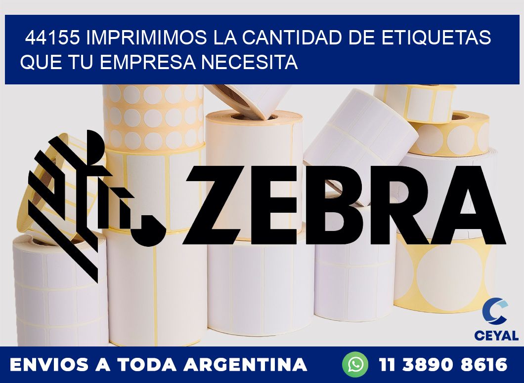 44155 IMPRIMIMOS LA CANTIDAD DE ETIQUETAS QUE TU EMPRESA NECESITA