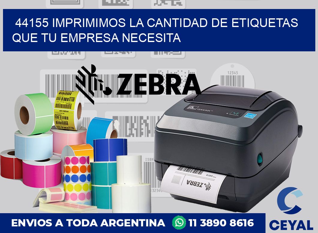 44155 IMPRIMIMOS LA CANTIDAD DE ETIQUETAS QUE TU EMPRESA NECESITA