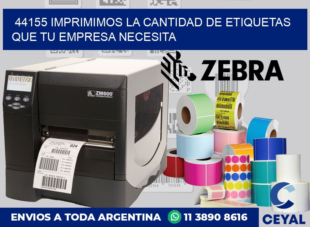 44155 IMPRIMIMOS LA CANTIDAD DE ETIQUETAS QUE TU EMPRESA NECESITA