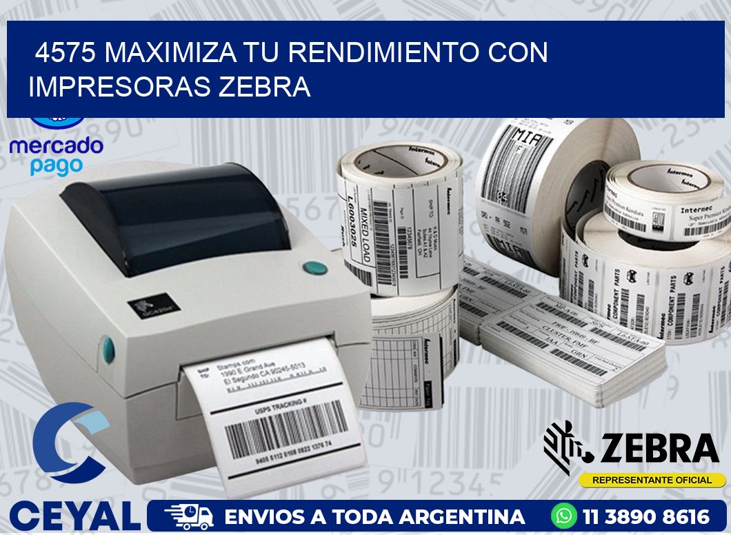 4575 MAXIMIZA TU RENDIMIENTO CON IMPRESORAS ZEBRA