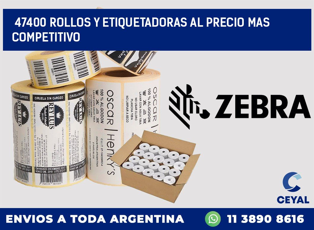 47400 ROLLOS Y ETIQUETADORAS AL PRECIO MAS COMPETITIVO