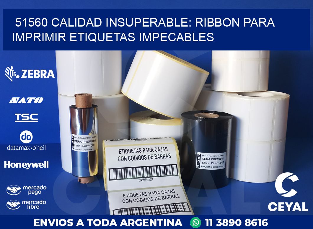 51560 CALIDAD INSUPERABLE: RIBBON PARA IMPRIMIR ETIQUETAS IMPECABLES