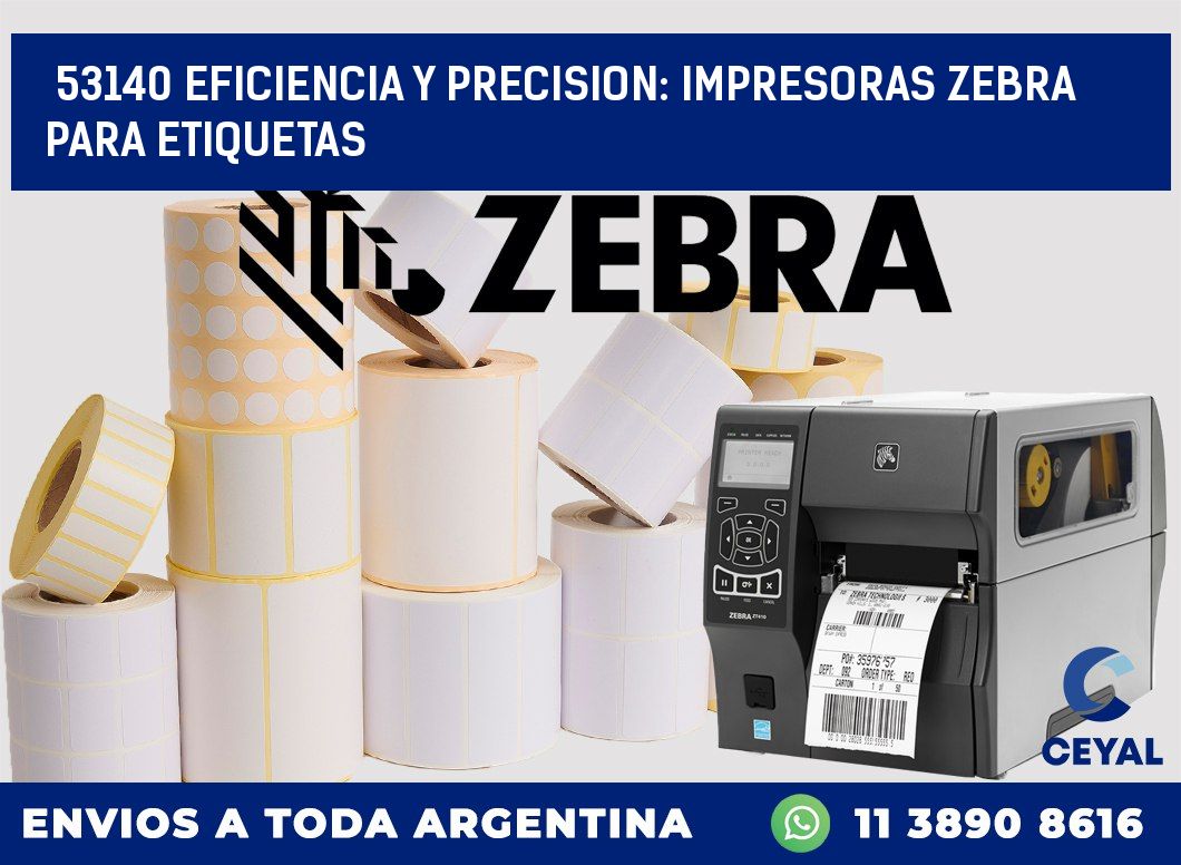 53140 EFICIENCIA Y PRECISION: IMPRESORAS ZEBRA PARA ETIQUETAS
