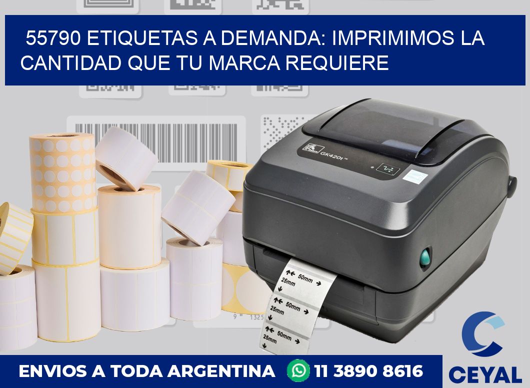 55790 ETIQUETAS A DEMANDA: IMPRIMIMOS LA CANTIDAD QUE TU MARCA REQUIERE