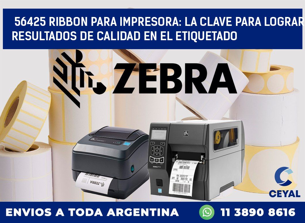 56425 RIBBON PARA IMPRESORA: LA CLAVE PARA LOGRAR RESULTADOS DE CALIDAD EN EL ETIQUETADO