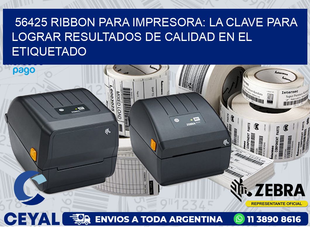 56425 RIBBON PARA IMPRESORA: LA CLAVE PARA LOGRAR RESULTADOS DE CALIDAD EN EL ETIQUETADO