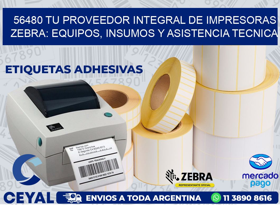 56480 TU PROVEEDOR INTEGRAL DE IMPRESORAS ZEBRA: EQUIPOS, INSUMOS Y ASISTENCIA TECNICA