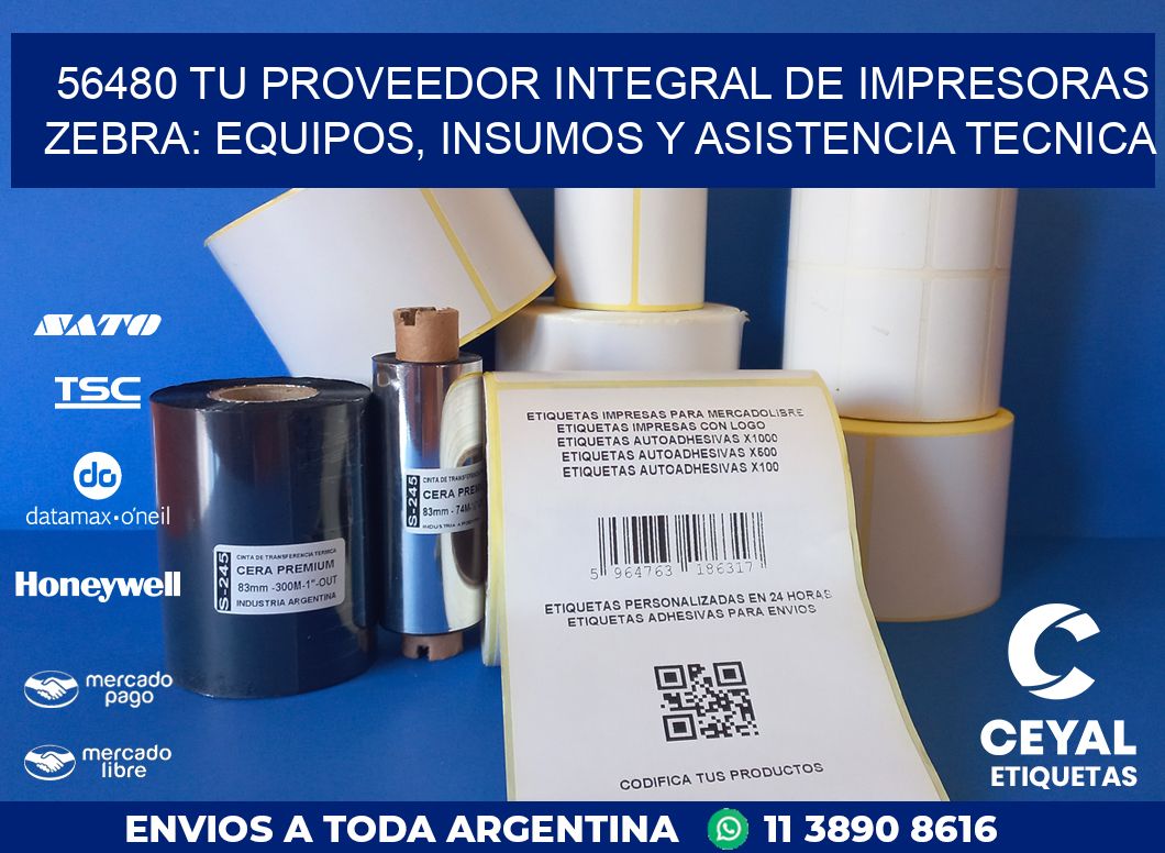 56480 TU PROVEEDOR INTEGRAL DE IMPRESORAS ZEBRA: EQUIPOS, INSUMOS Y ASISTENCIA TECNICA