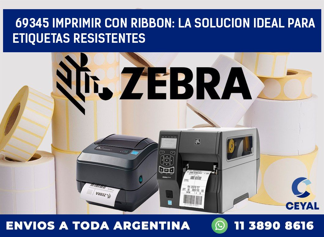 69345 IMPRIMIR CON RIBBON: LA SOLUCION IDEAL PARA ETIQUETAS RESISTENTES