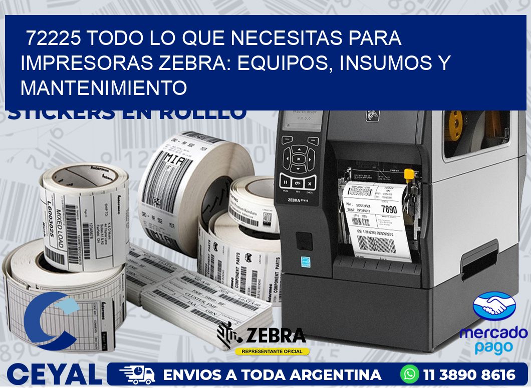 72225 TODO LO QUE NECESITAS PARA IMPRESORAS ZEBRA: EQUIPOS, INSUMOS Y MANTENIMIENTO