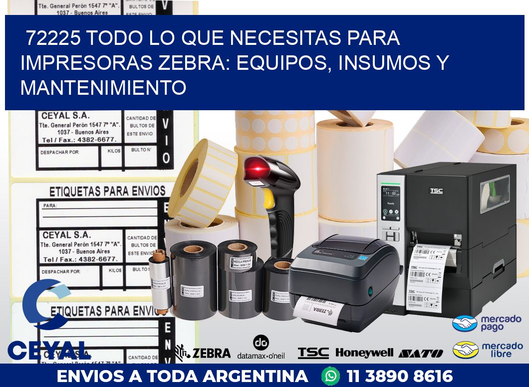 72225 TODO LO QUE NECESITAS PARA IMPRESORAS ZEBRA: EQUIPOS, INSUMOS Y MANTENIMIENTO