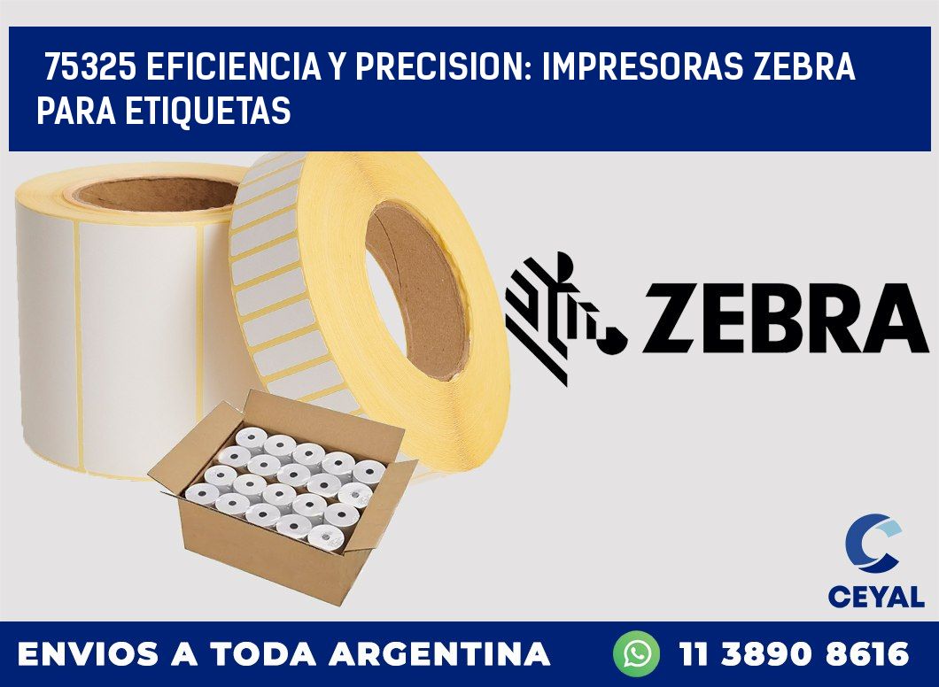 75325 EFICIENCIA Y PRECISION: IMPRESORAS ZEBRA PARA ETIQUETAS