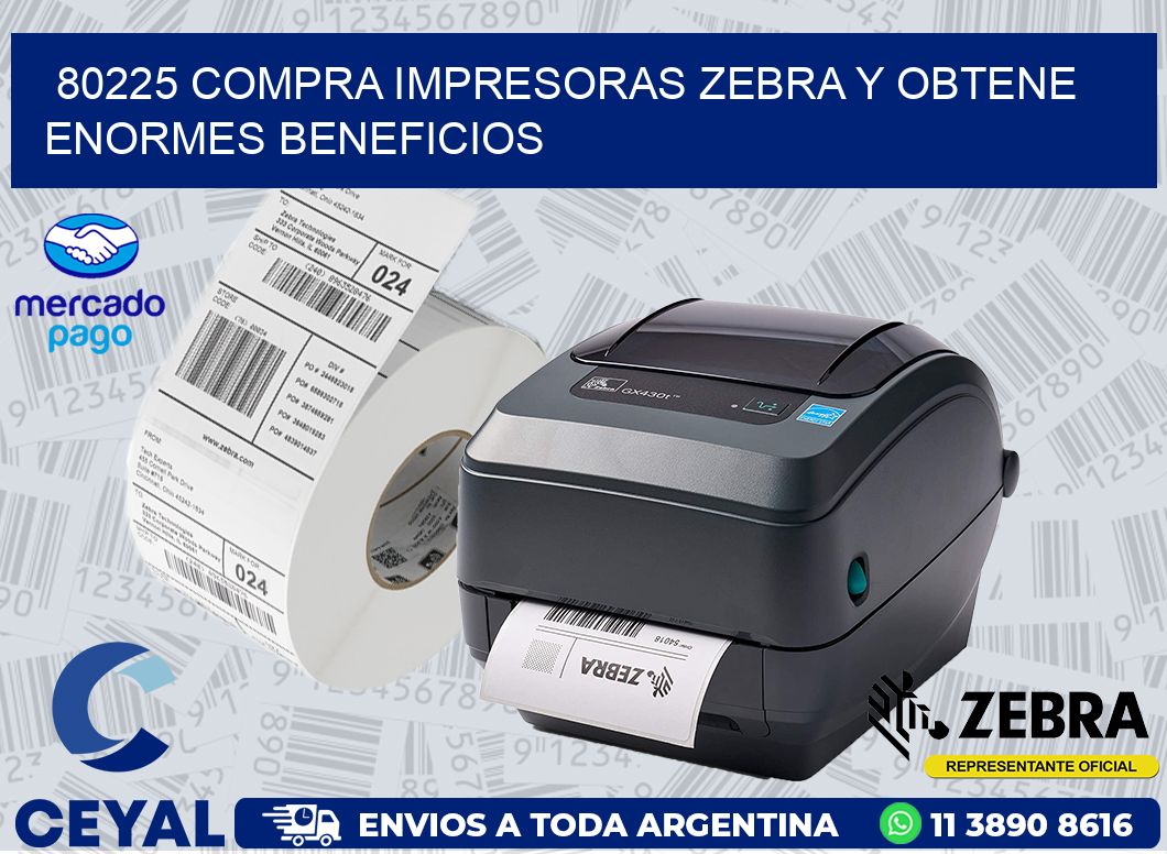 80225 COMPRA IMPRESORAS ZEBRA Y OBTENE ENORMES BENEFICIOS