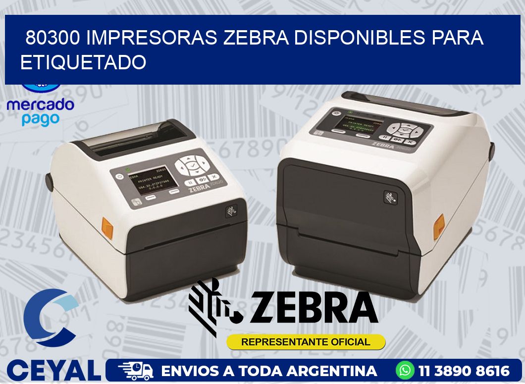 80300 IMPRESORAS ZEBRA DISPONIBLES PARA ETIQUETADO